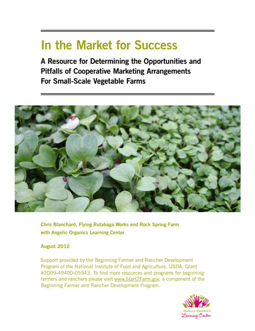 In the Market for Success: A Resource Guide for Determining the Opportunities and Pitfalls of Cooperative Marketing Arrangements for Small-Scale Vegetable Farms (Angelic Organics)
